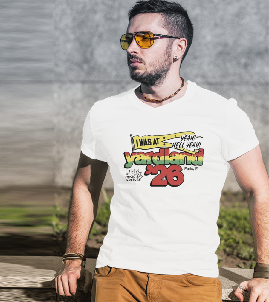 Yardland '26 Paris 3 Days Of Peace Music And Culture Yeah Hell Yeah T-Shirt