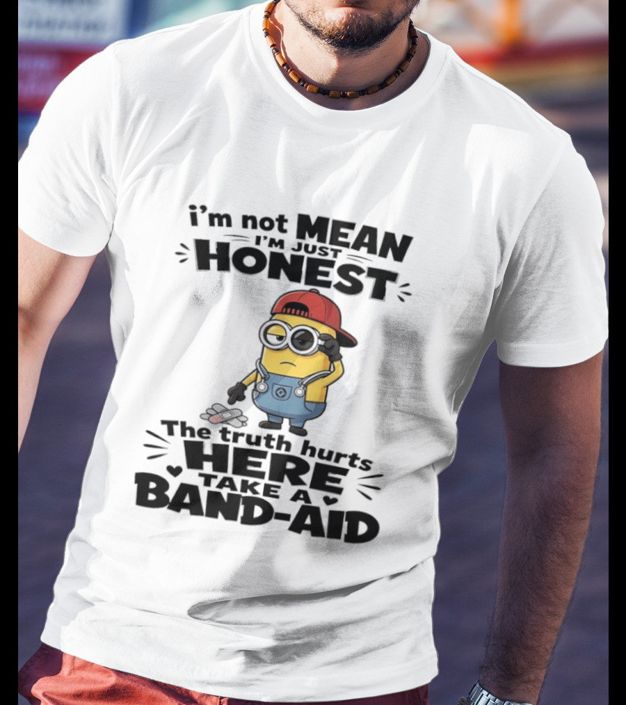 I'm Not Mean I'm Just Honest The Truth Hurts Here Take A Band Aid Minion T-Shirt
