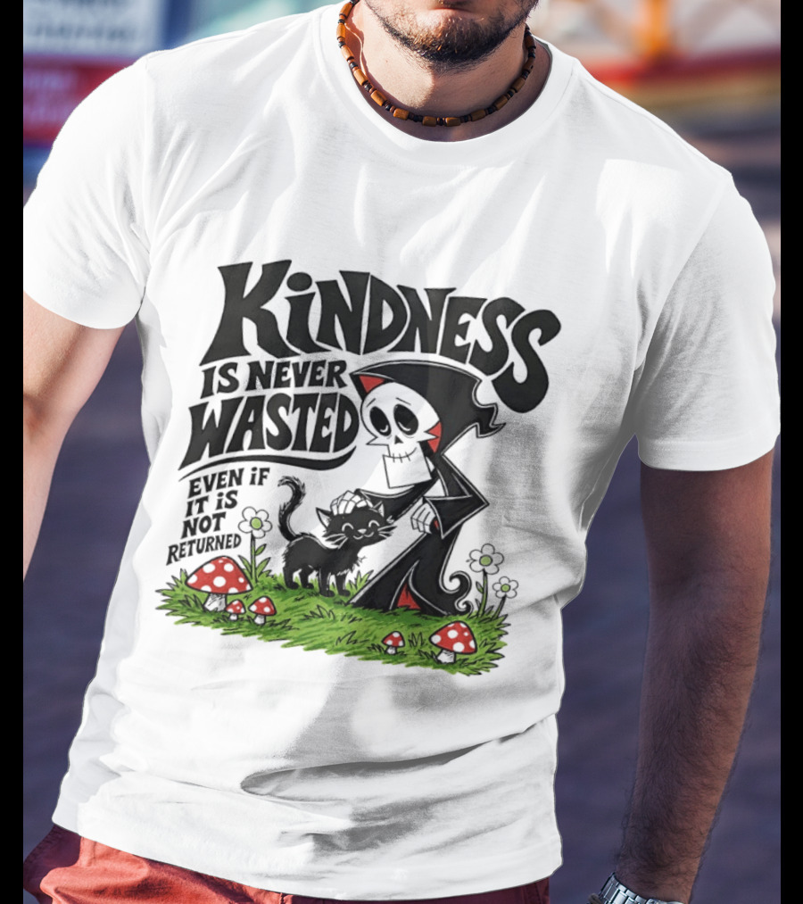 Kindness Is Never Wasted Grim Reaper Cat Even If It Is Not Returned T-Shirt