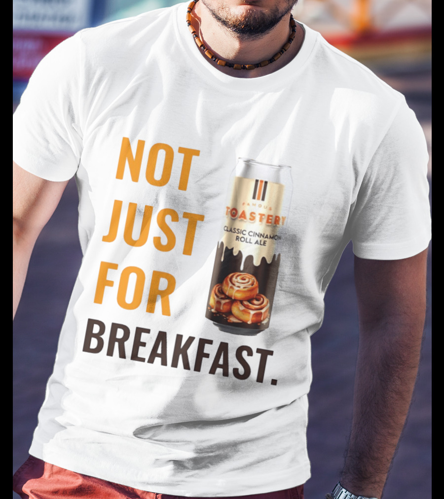 Famous Toastery Not Just For Breakfast Classic Cinnamon Roll Ale T-Shirt