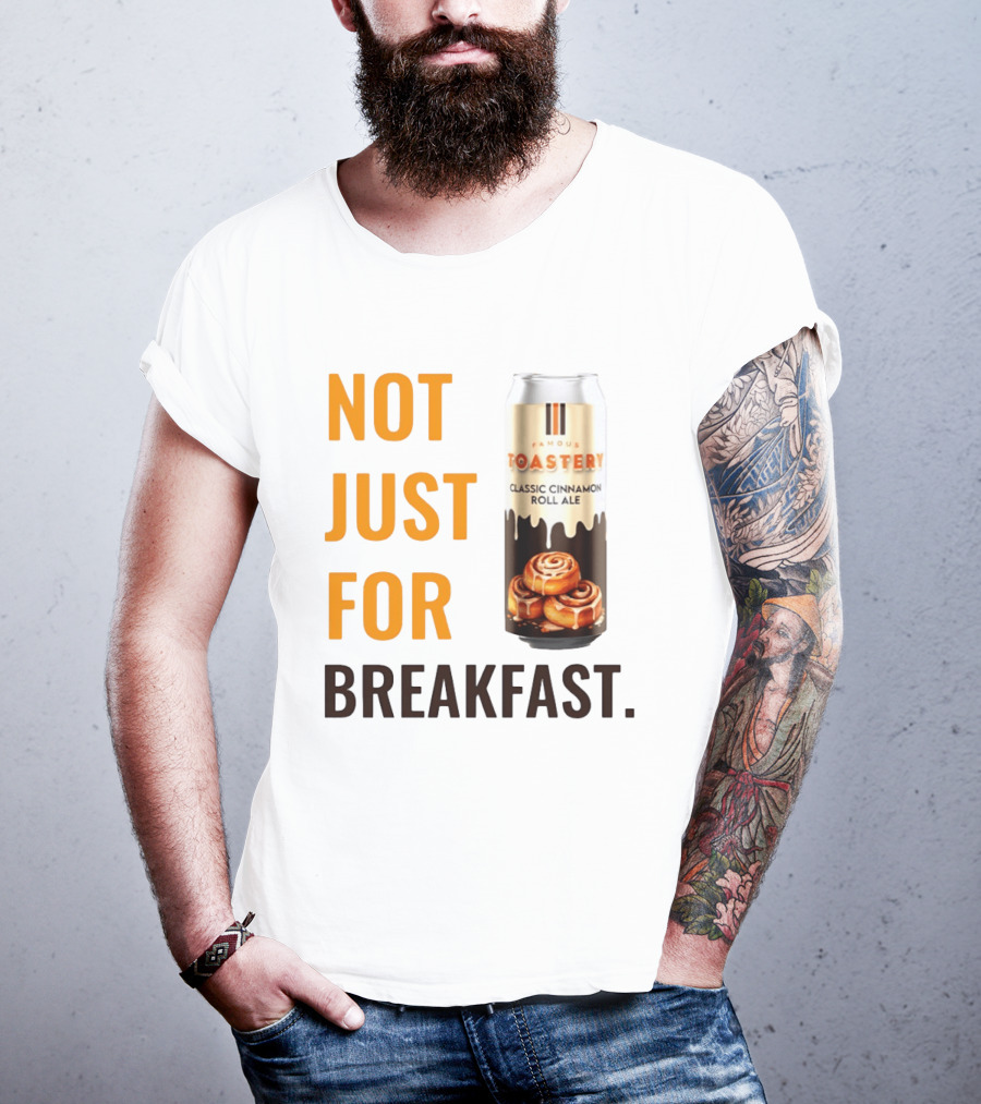 Famous Toastery Not Just For Breakfast Classic Cinnamon Roll Ale T-Shirt