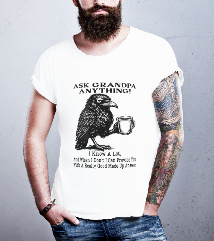 Raven Ask Grandpa Anything I Know A Lot Ask When I Don't I Can Provide You With A Really Good Made Up Answer T-Shirt