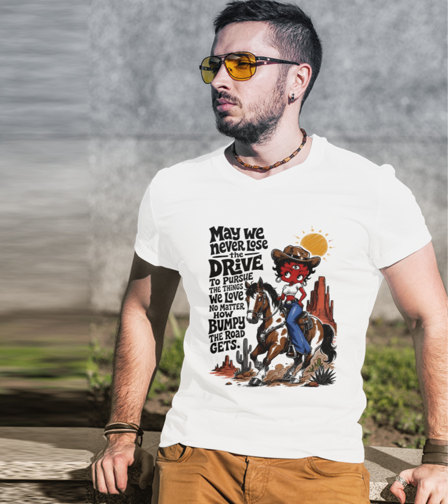 May We Never Lose The Drive To Pursue The Things We Love No Matter How Bumpy The Road Gets With Iconic Cowgirl Riding Horse T-Shirt