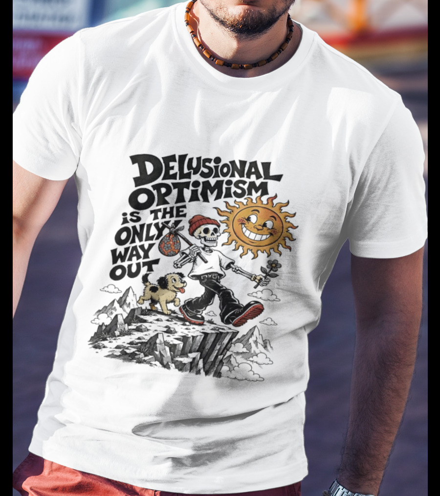 Delusional Optimism Is The Only Way Out Skeleton And Dog With Sun T-Shirt