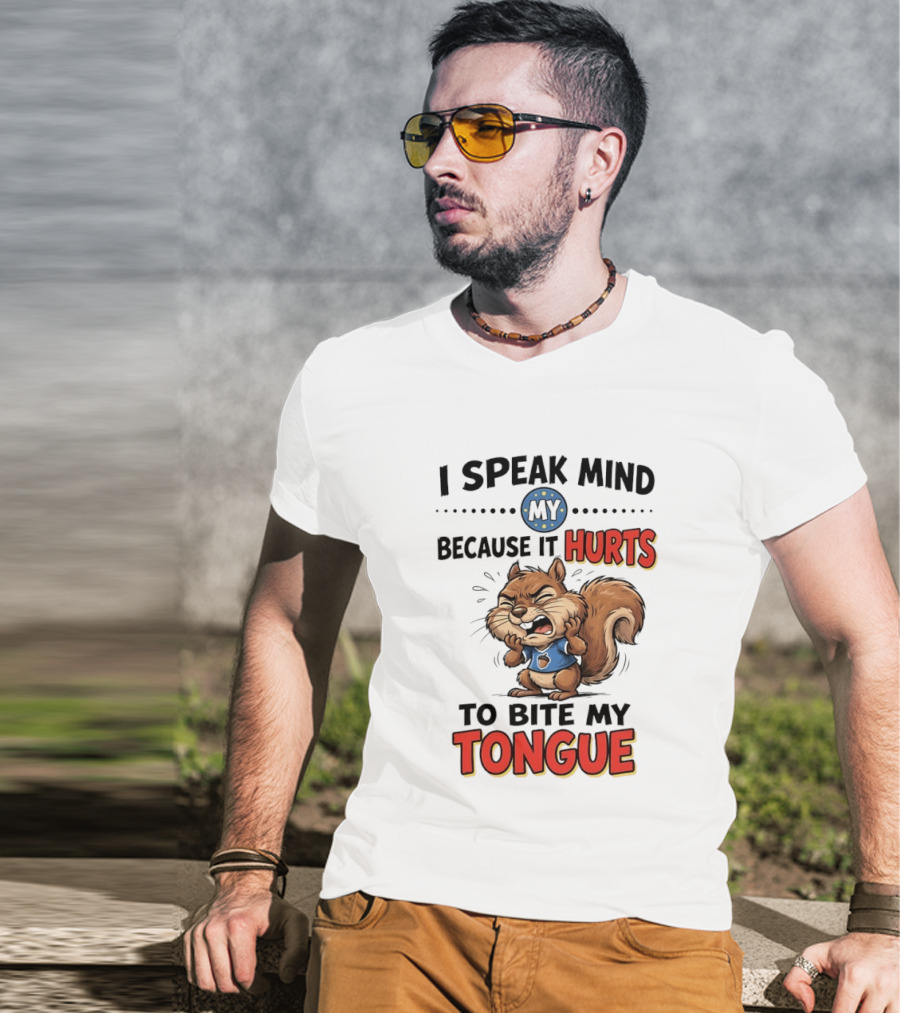 Squirrel I Speak Mind My Because It Hurts To Bite My Tongue Funny Saying T-Shirt
