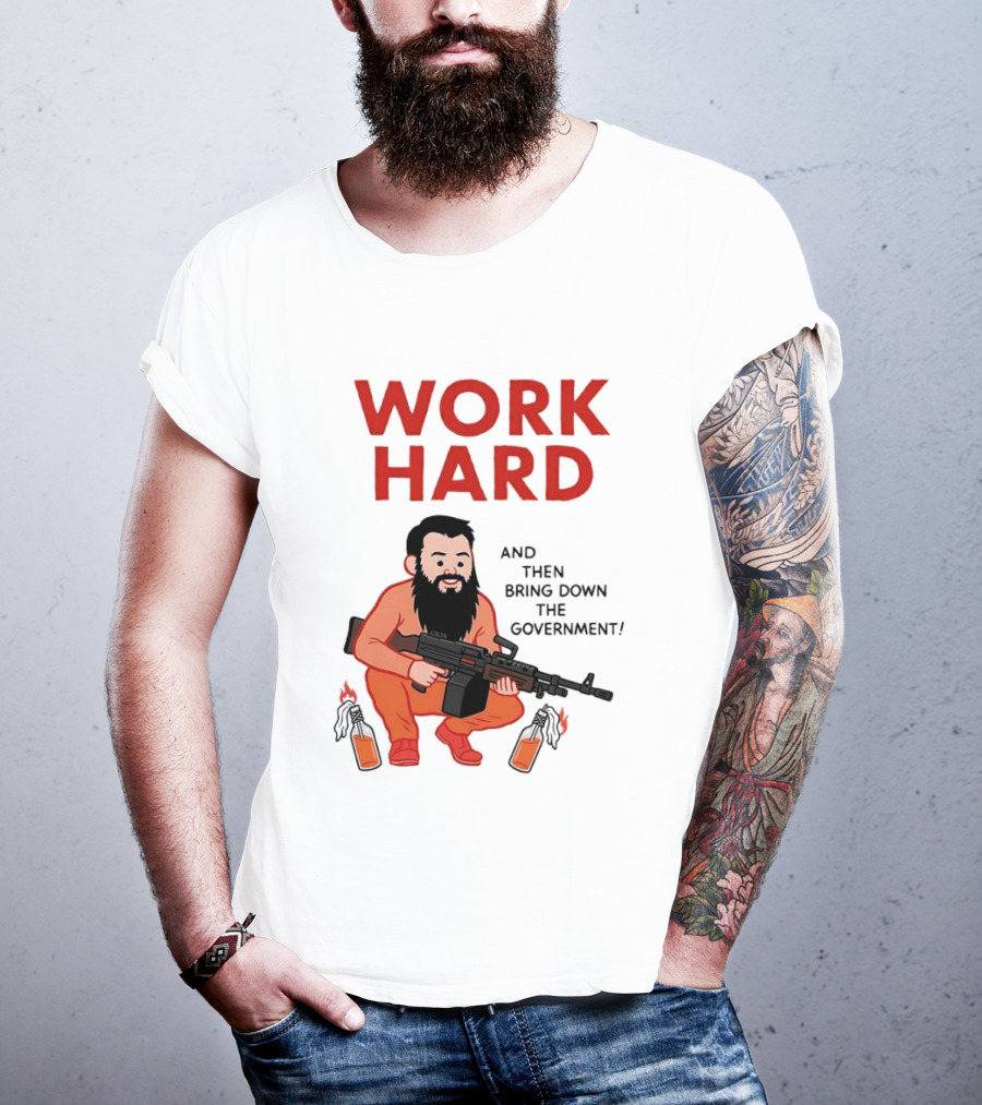 Work Hard And Then Bring Down The Government Character With Beard And Gun T-Shirt