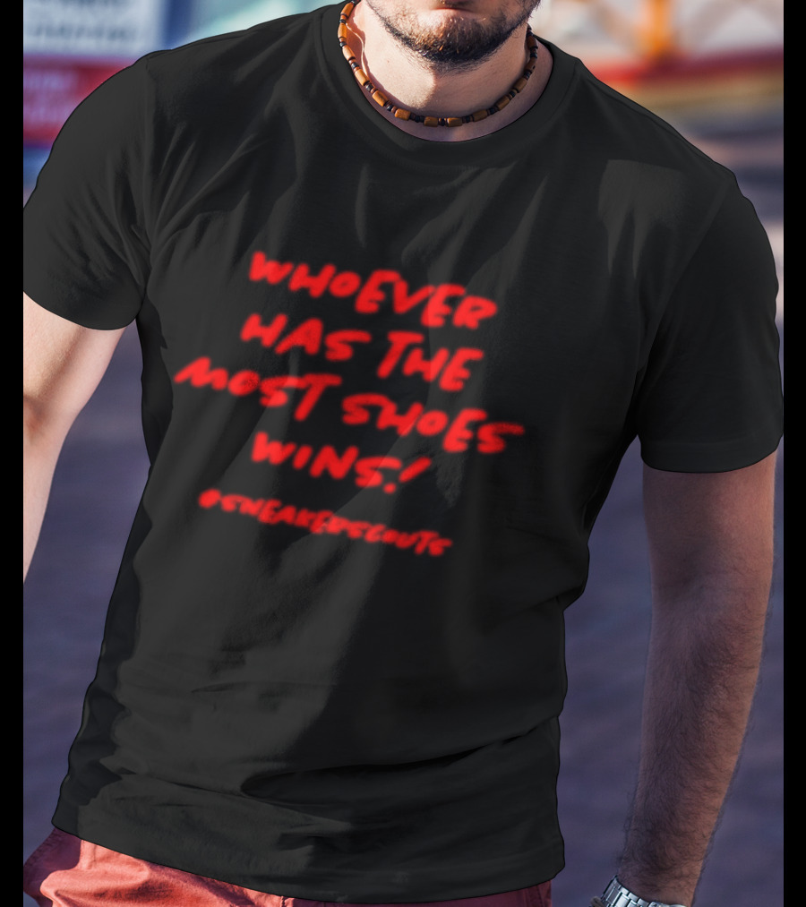 Whoever Has The Most Shoes Wins Sneaker Scouting T-Shirt