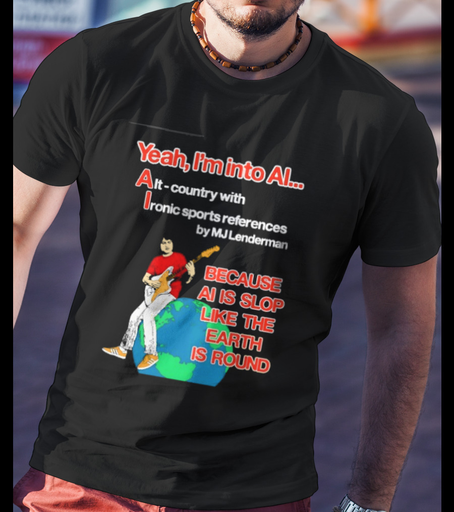 Yeah I'm Into AI Alt Country Ironic Sports References By MJ Lenderman Earth Round T-Shirt