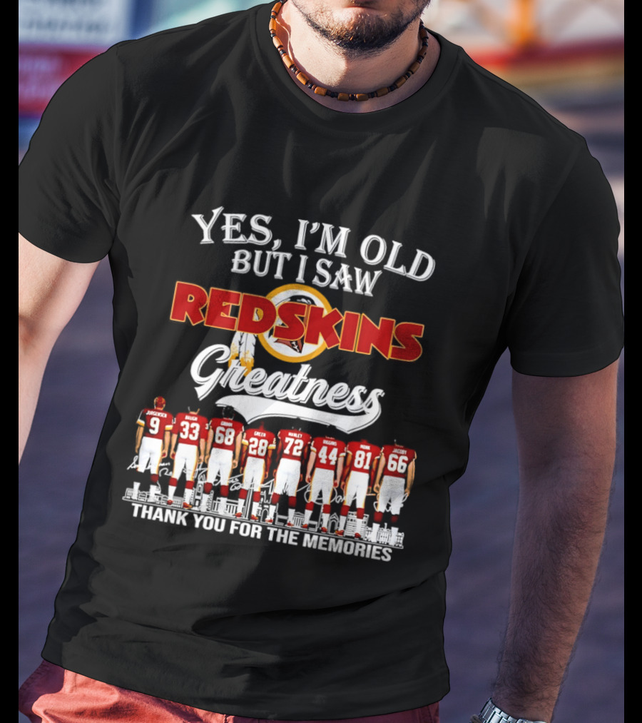 Yes I'm Old But I Saw Redskins Greatness Thank You For The Memories T-Shirt