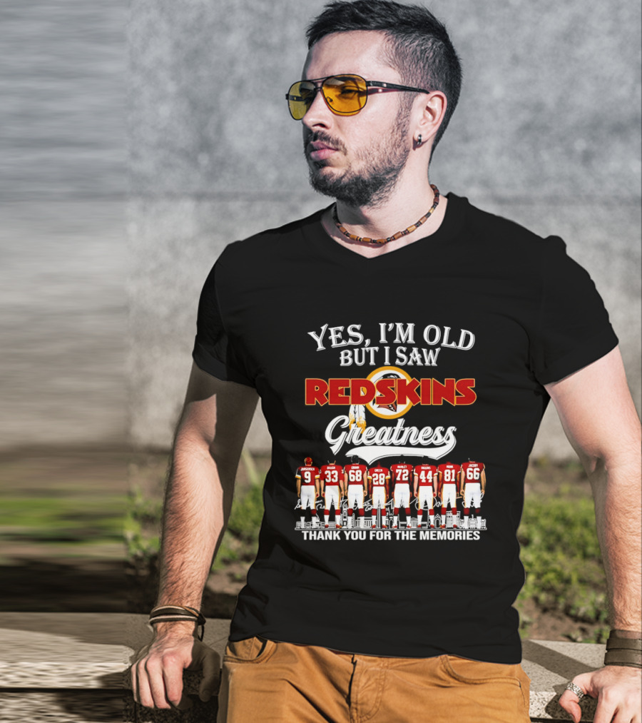 Yes I'm Old But I Saw Redskins Greatness Thank You For The Memories T-Shirt