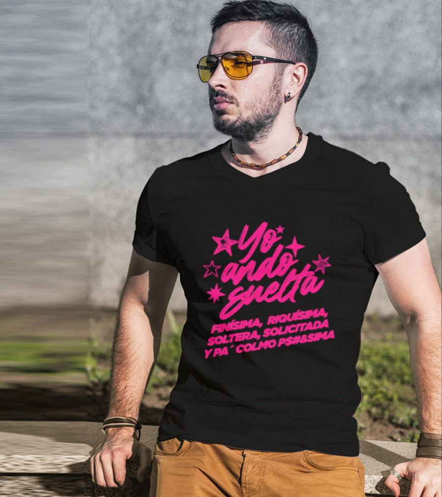Yo Ando Suelta Finísima Exquisita Soltera Solicitada Y Pa Colmo P#$&Sima Estrellas T-Shirt