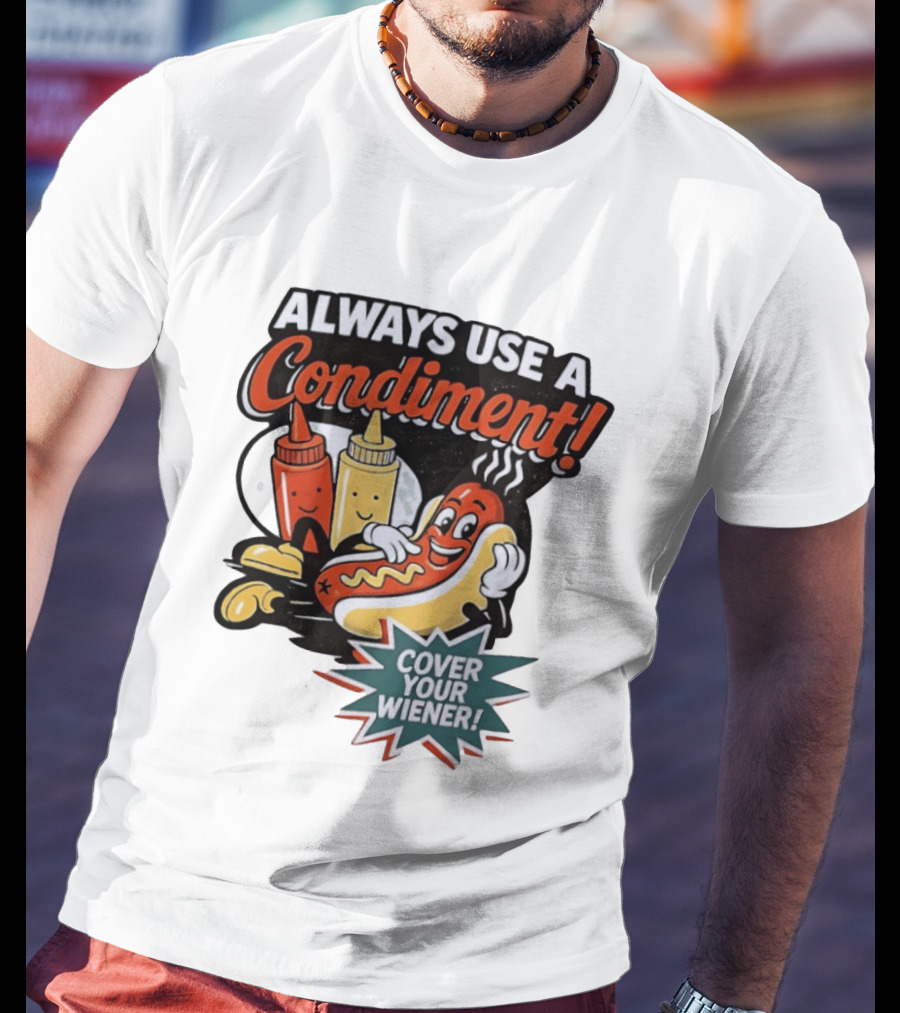 Always Use A Condiment Cover Your Wiener Hot Dog Fun T-Shirt