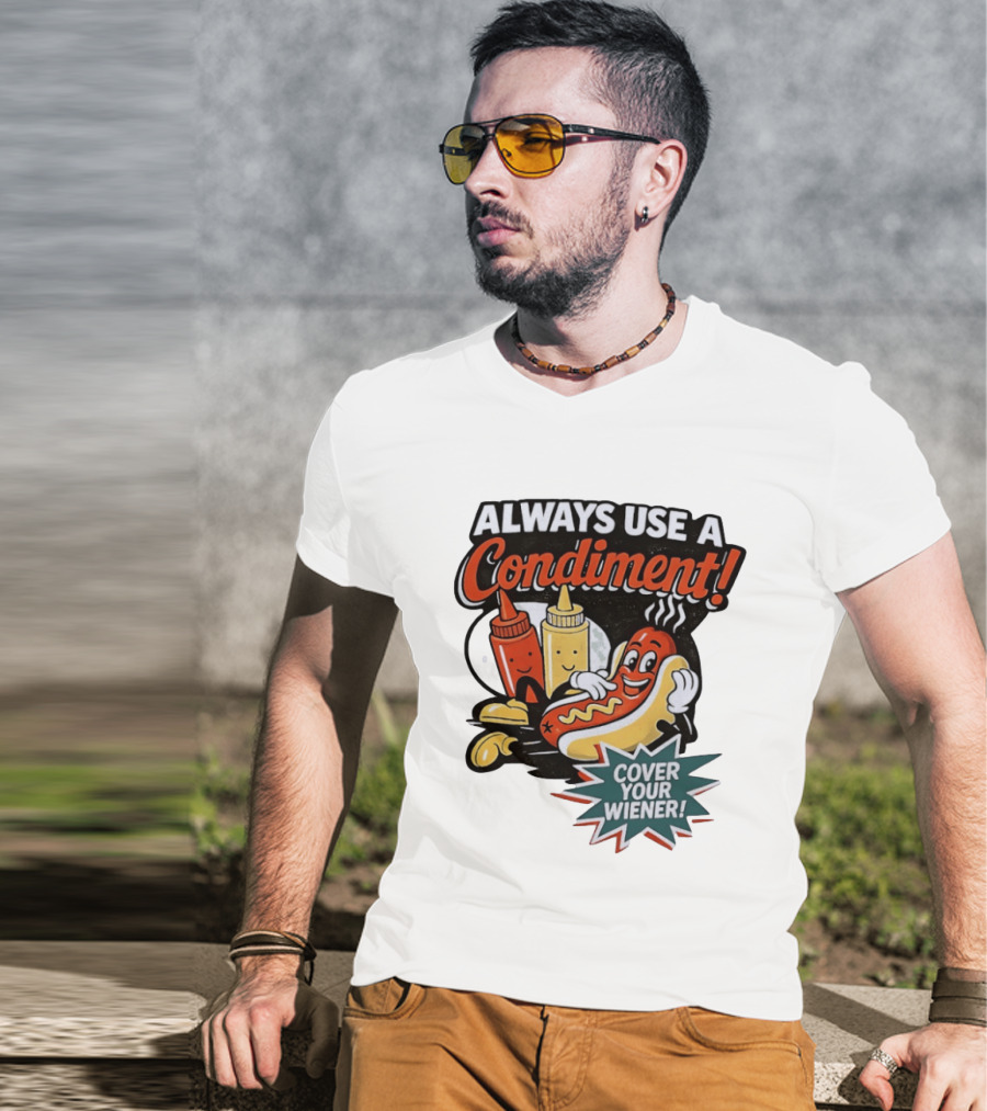 Always Use A Condiment Cover Your Wiener Hot Dog Fun T-Shirt