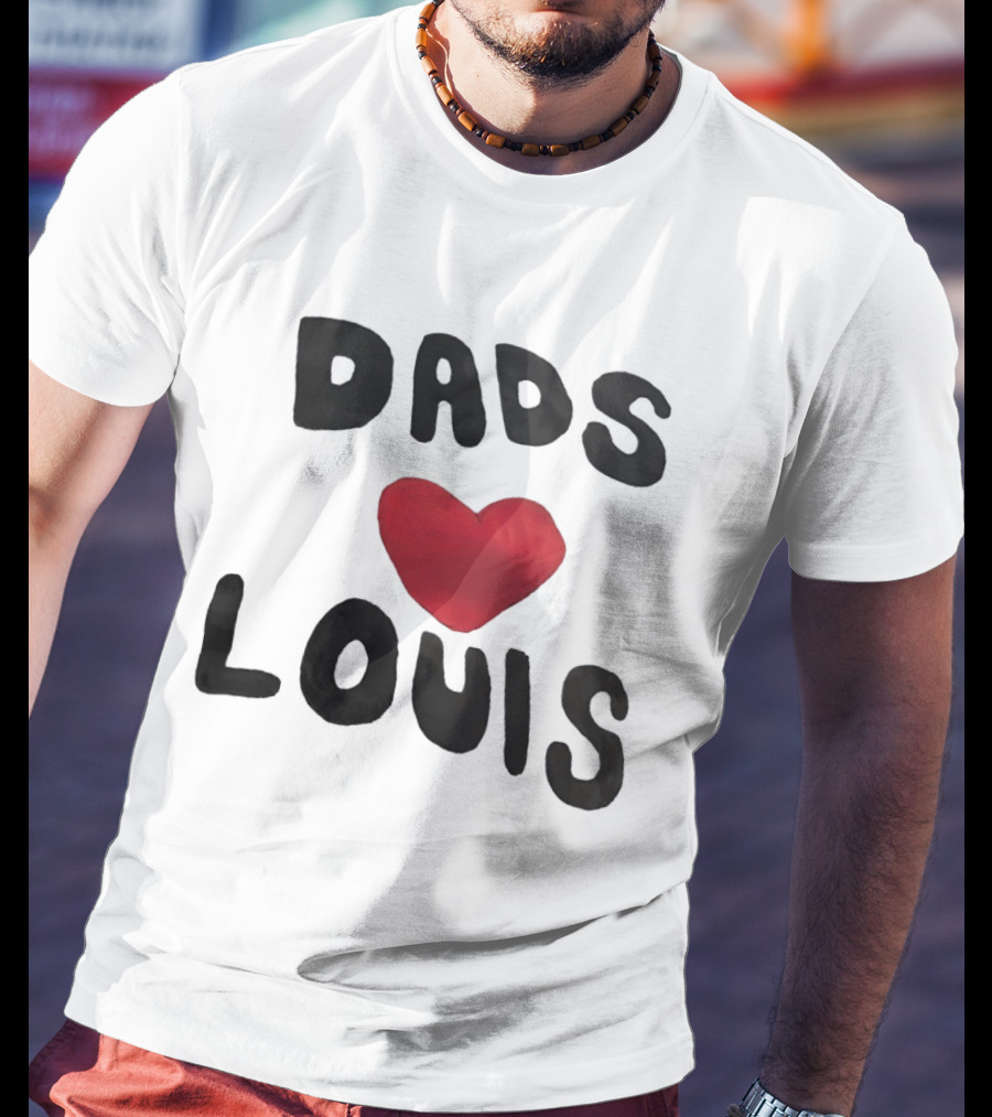 Dads Heart Louis Appreciation T-Shirt