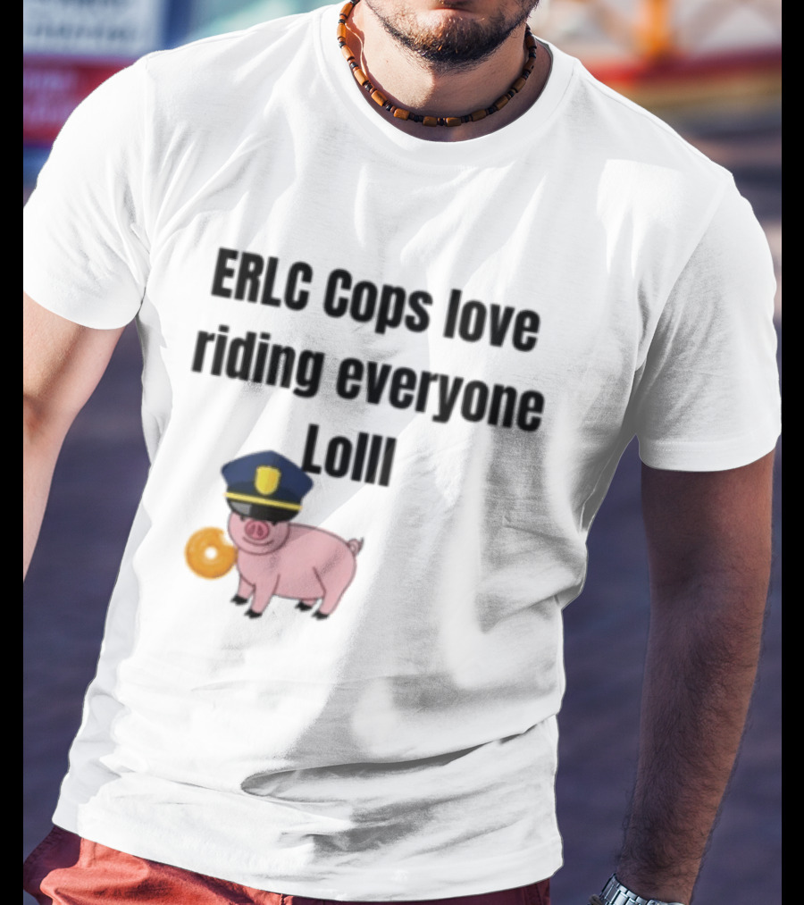 ERLC Cops Love Riding Everyone Lol Pig Police Donut Meme T-Shirt