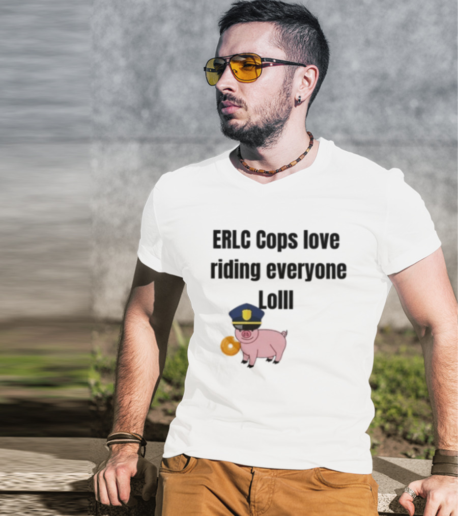 ERLC Cops Love Riding Everyone Lol Pig Police Donut Meme T-Shirt
