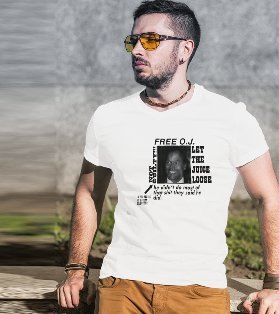 Free O.j. Let The Juice Loose Not Guilty T-Shirt