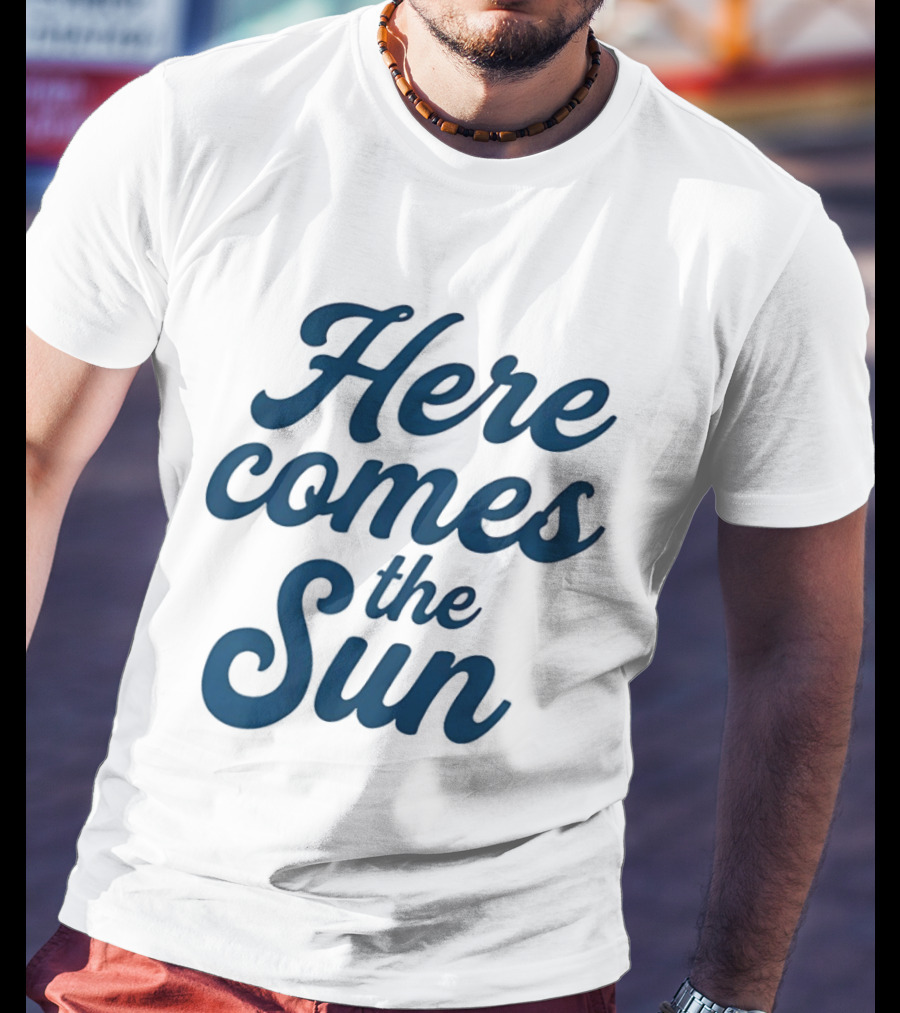 Here Comes The Sun Inspirational Sunshine T-Shirt