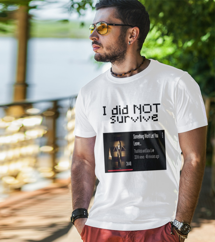 I Did Not Survive Something Won't Let You Leave Scary Horror Game Escape Challenge T-Shirt