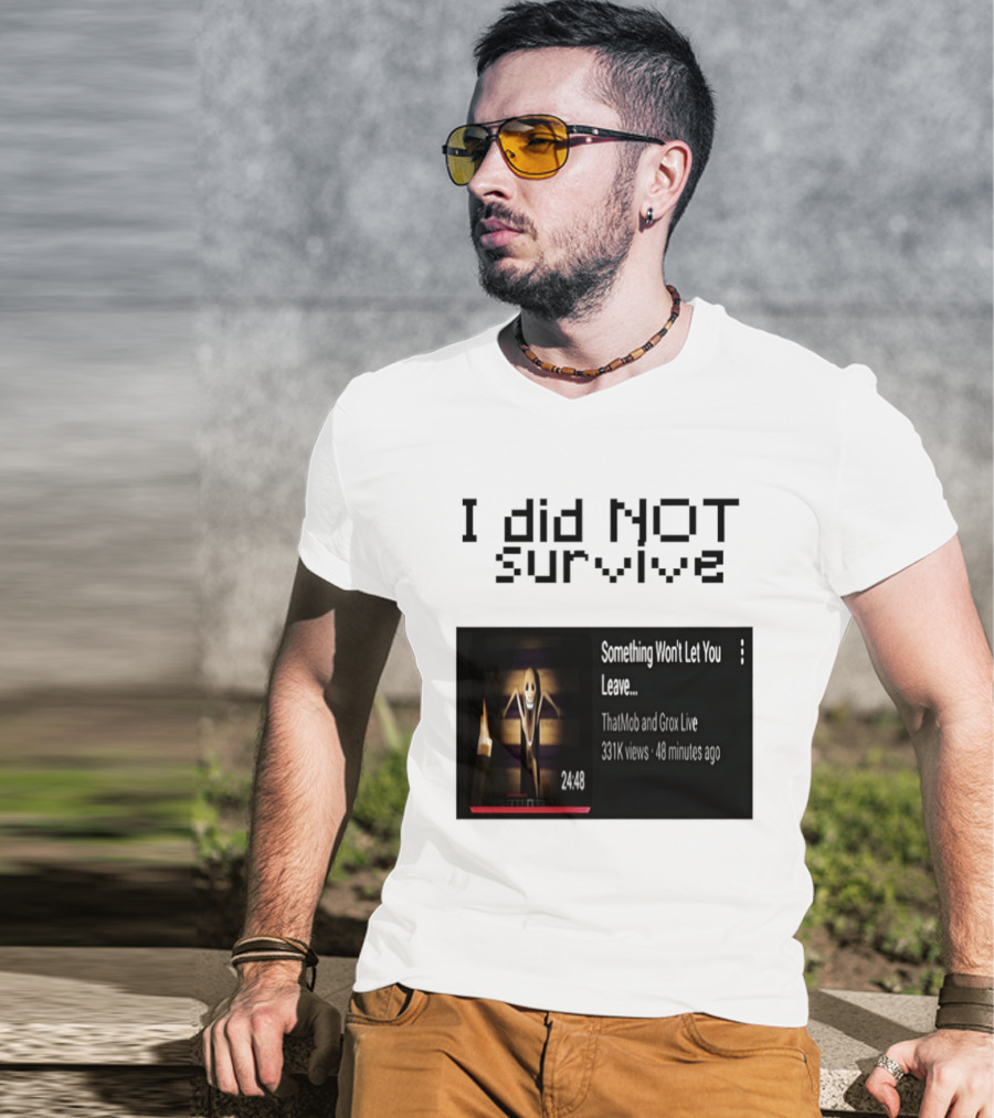 I Did Not Survive Something Won't Let You Leave Scary Horror Game Escape Challenge T-Shirt