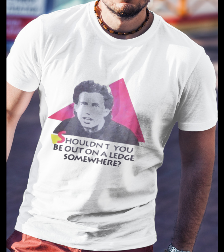 Jerry Seinfeld Shouldn't You Be Out On A Ledge Somewhere Triangular T-Shirt