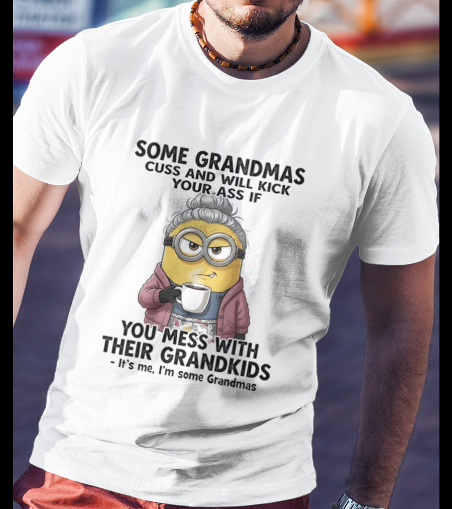 Minions Some Grandmas Cuss Will Kick Your Ass If You Mess With Their Grandkids T-Shirt