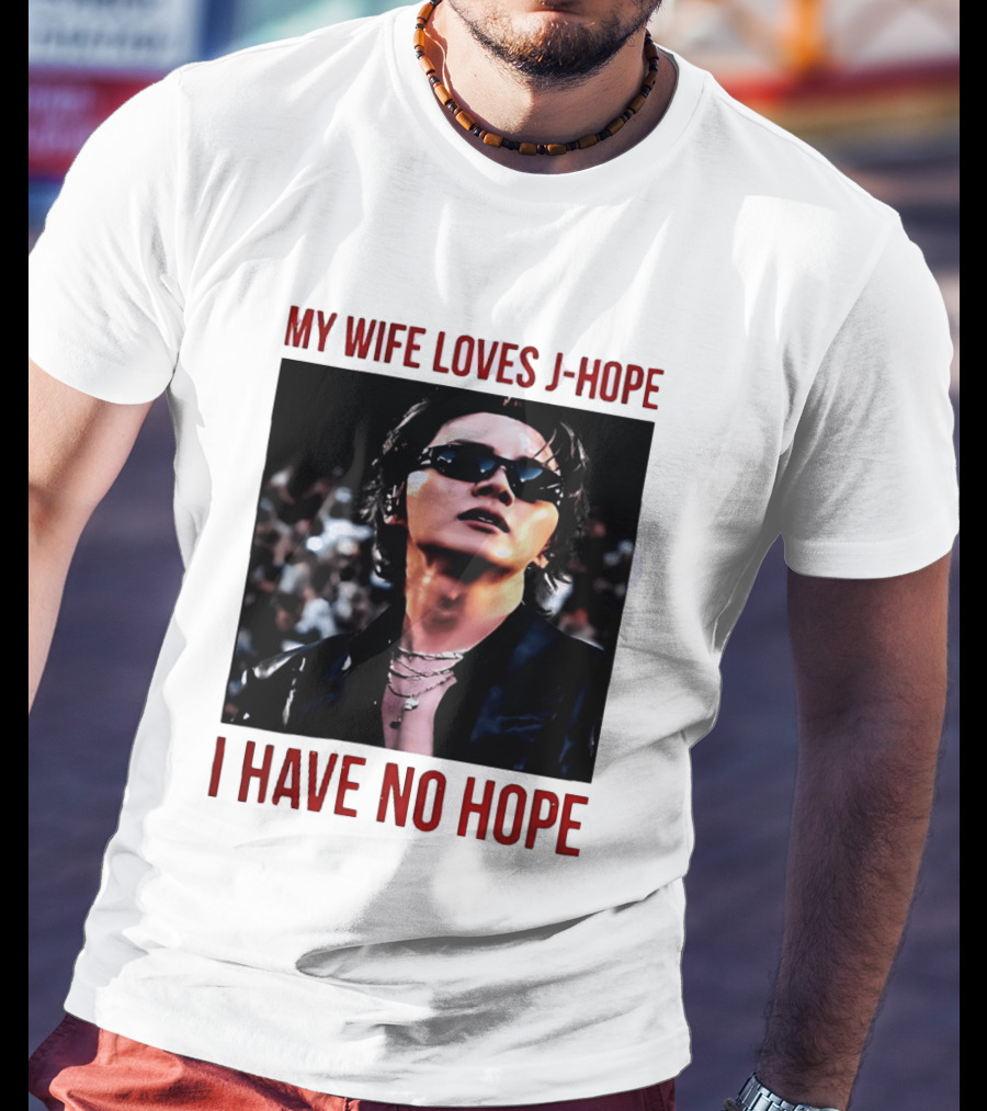 My Wife Loves J Hope I Have No Hope Fan Humor With Sunglasses Image T-Shirt