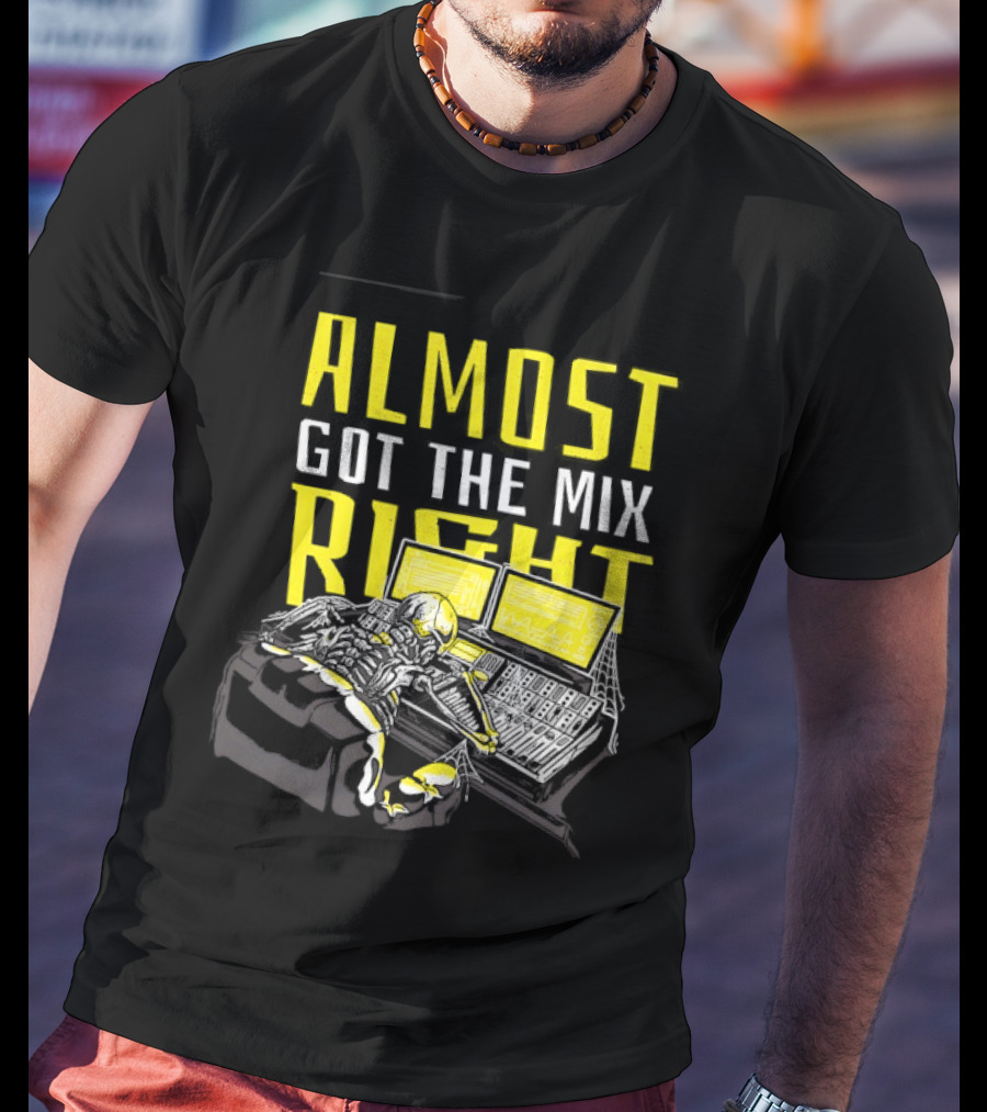 Skeleton Sound Engineer Almost Got The Mix Right Audio Mixing Humor T-Shirt
