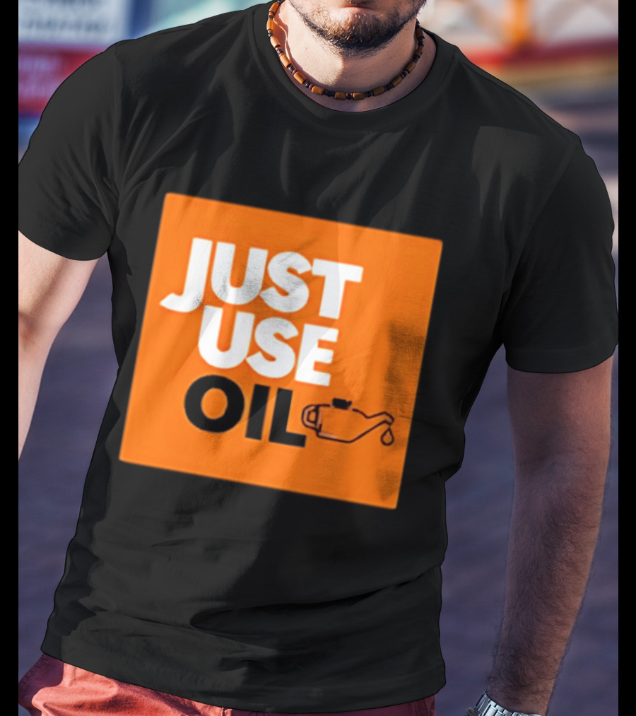Just Use Oil Orange Oil Can T-Shirt