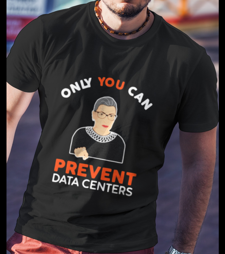 Only You Can Prevent Data Centers Ruth Bader Ginsburg T-Shirt