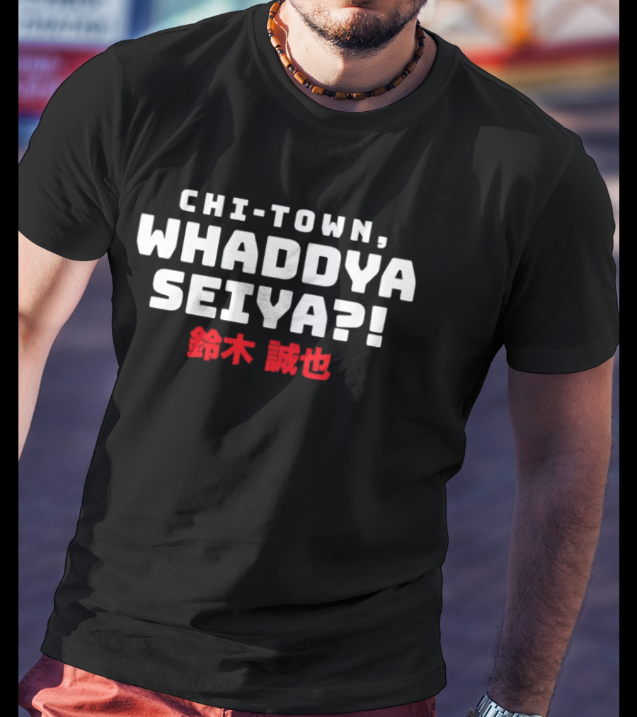 Chi Town Whaddya Seiya Seiya Suzuki Chicago Cubs T-Shirt