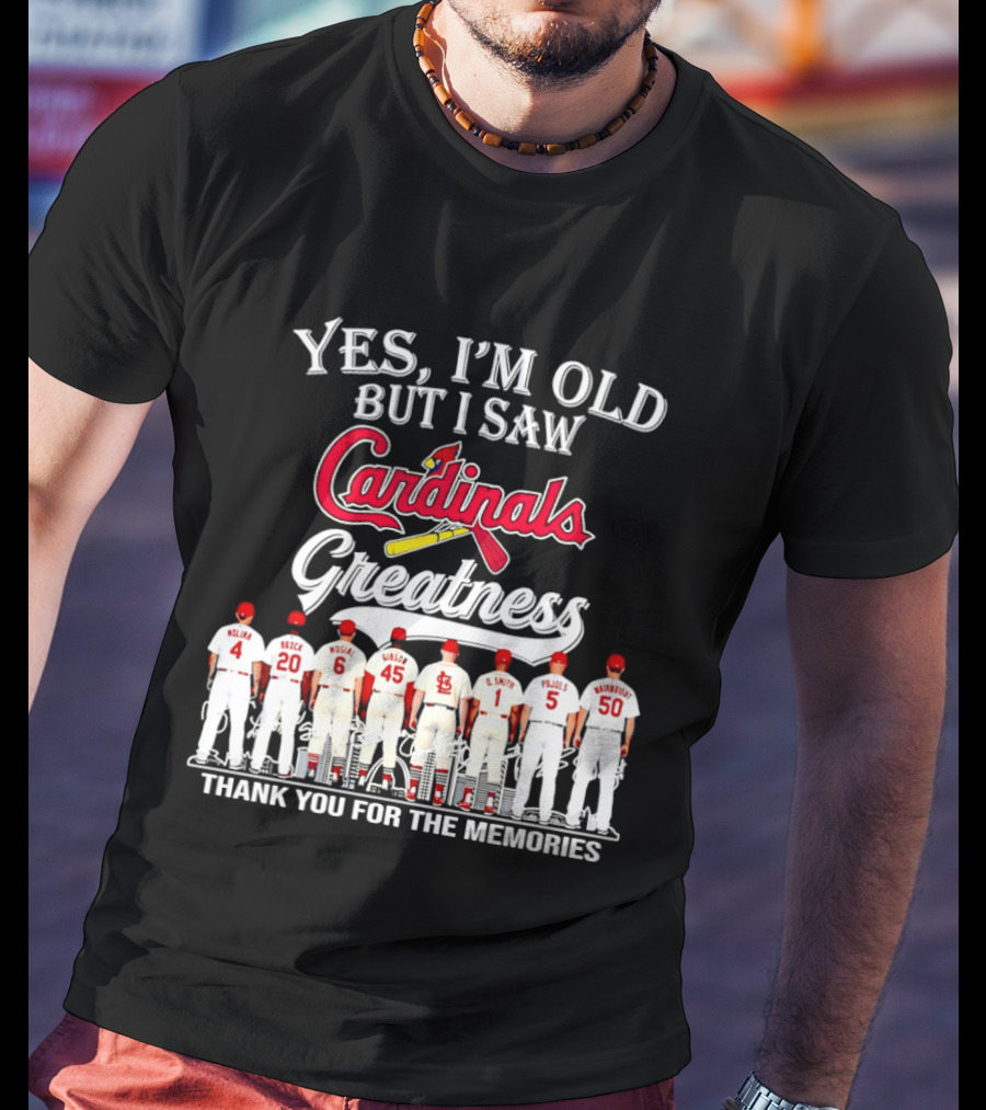 Yes I'm Old But I Saw Cardinals Legends Greatness Players Thank You For The Memories T-Shirt