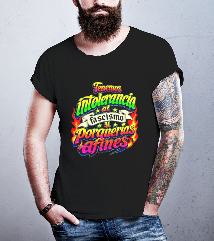 Tenemos Intolerancia Al Fascismo Y Porquerías Afines Flamas Colores Neon T-Shirt