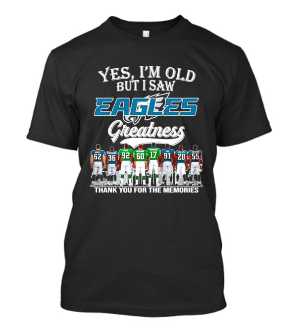 Philadelphia Eagles Greatness Yes I'm Old But I Saw Thank You For The Memories T-Shirt