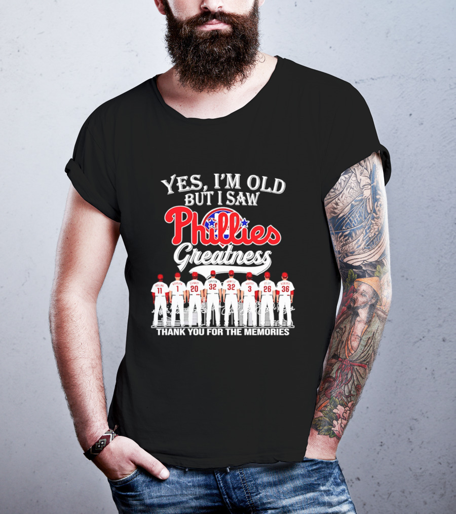 Yes I'm Old But I Saw Phillies Greatness Rollins Ashburn Schmidt Carlton Hamels Harper Utley Roberts Thank You For The Memories T-Shirt