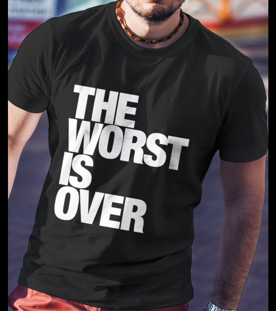 The Worst Is Over Positive Message T-Shirt
