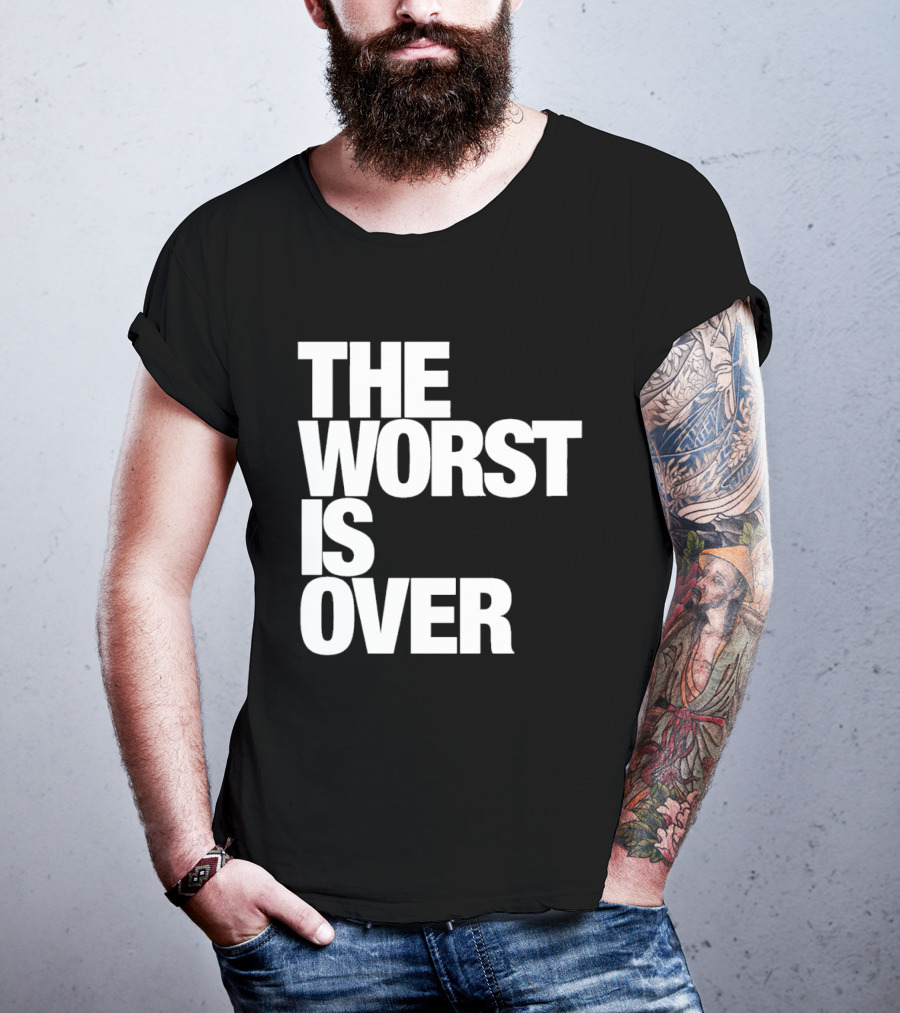 The Worst Is Over Positive Message T-Shirt