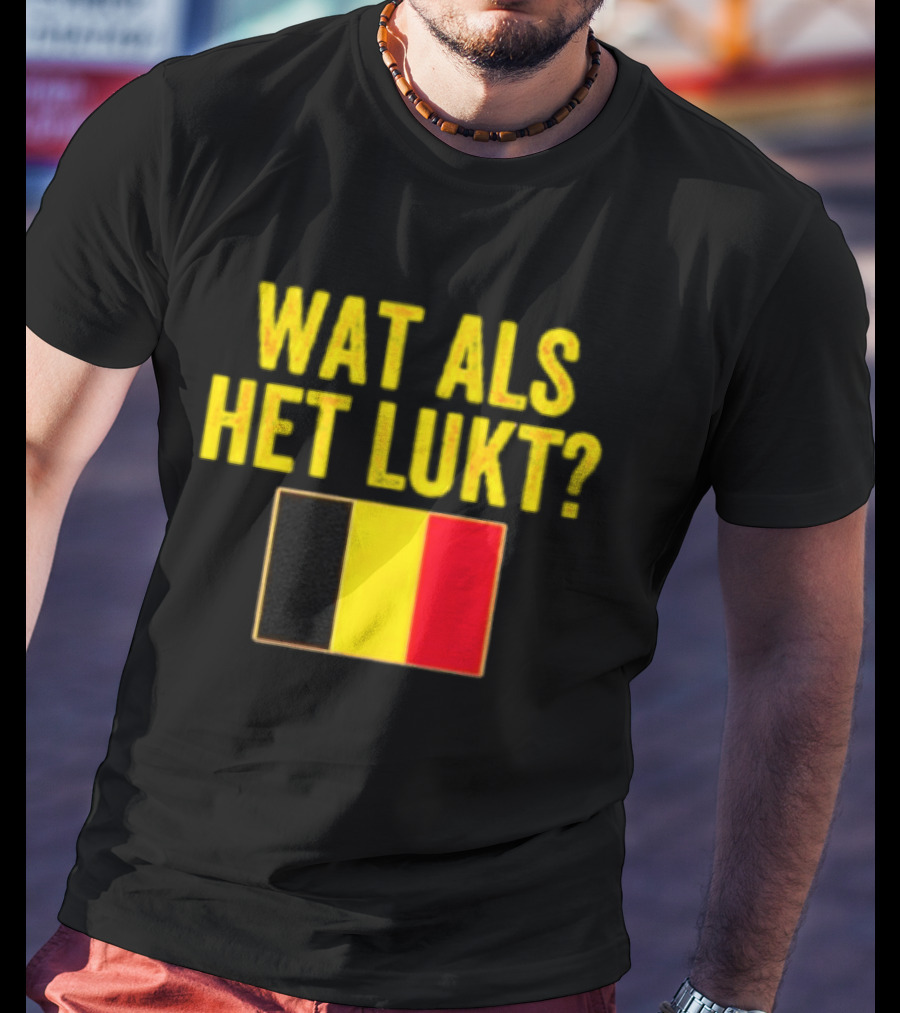 Wat Als Het Lukt Belgium Flag Belgian Belgie T-Shirt