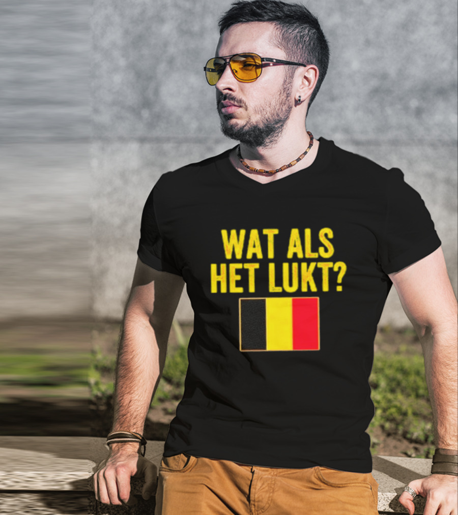 Wat Als Het Lukt Belgium Flag Belgian Belgie T-Shirt