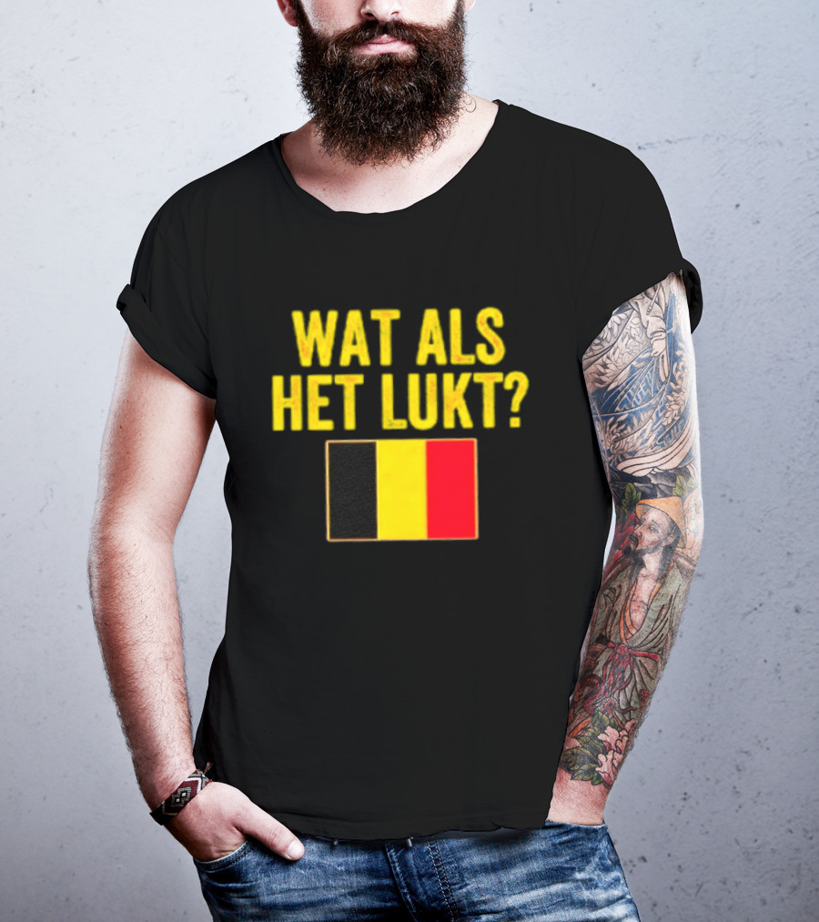 Wat Als Het Lukt Belgium Flag Belgian Belgie T-Shirt