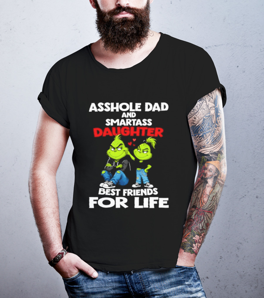 Asshole Dad And Smartass Daughter Best Friends For Life Grinch Duo T-Shirt