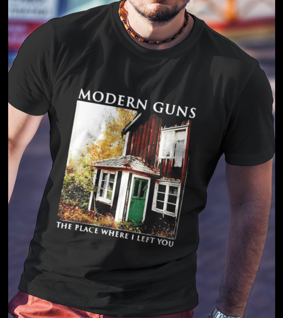 Modern Guns The Place Where I Left You Abandoned Rustic House T-Shirt
