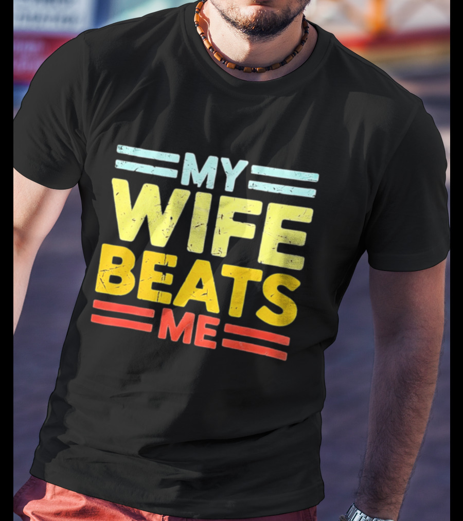 My Wife Beats Me Distressed T-Shirt