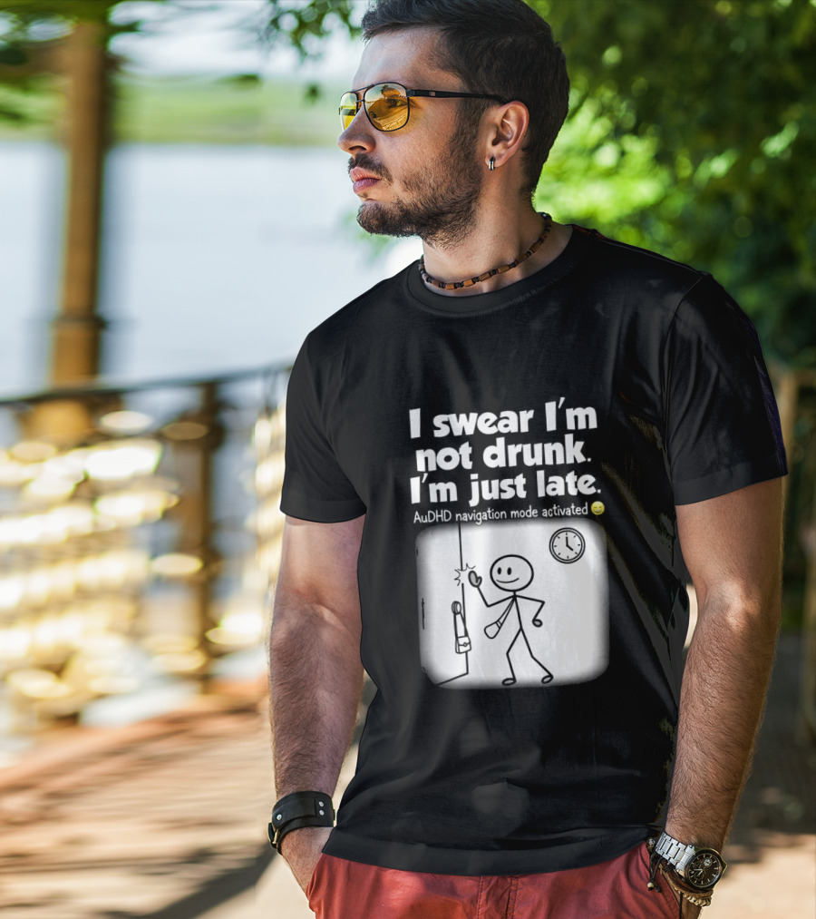 I Swear I'm Not Drunk I'm Just Late AuDHD Navigation Mode Activated Stick Figure S Humor T-Shirt