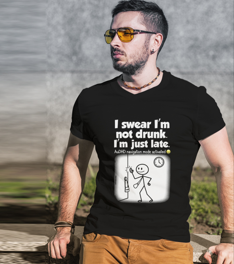 I Swear I'm Not Drunk I'm Just Late AuDHD Navigation Mode Activated Stick Figure S Humor T-Shirt
