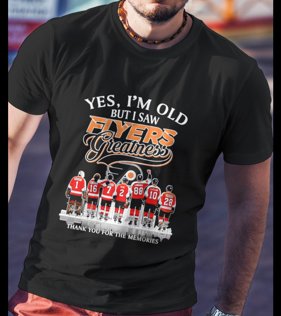 Yes I'm Old But I Saw Flyers Greatness Thank You For The Memories 16 Clarke 7 Howe 88 Lindros 10 LeClair T-Shirt