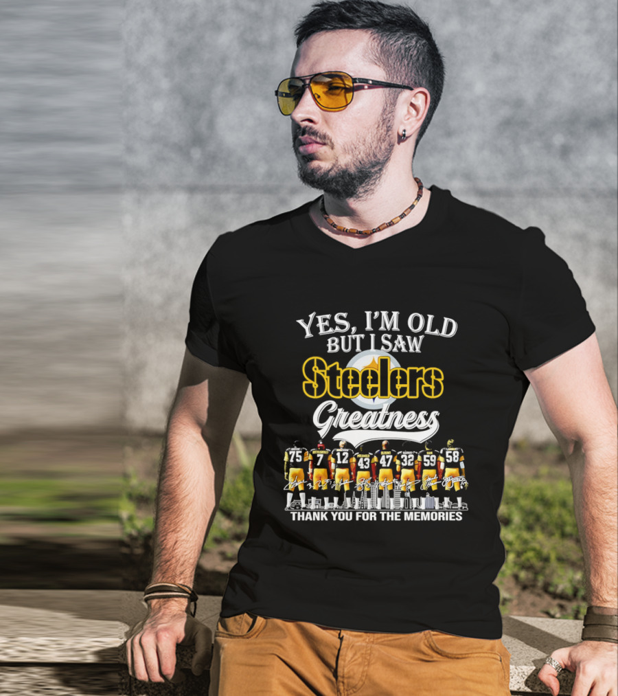 Pittsburgh Steelers Greatness Yes I'm Old But I Saw Thank You For The Memories T-Shirt