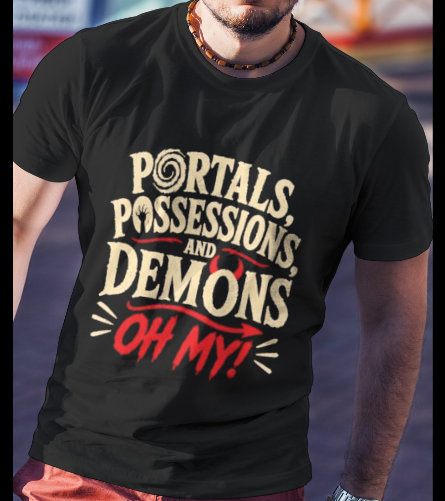 Portals Possessions And Demons Oh My Halloween T-Shirt