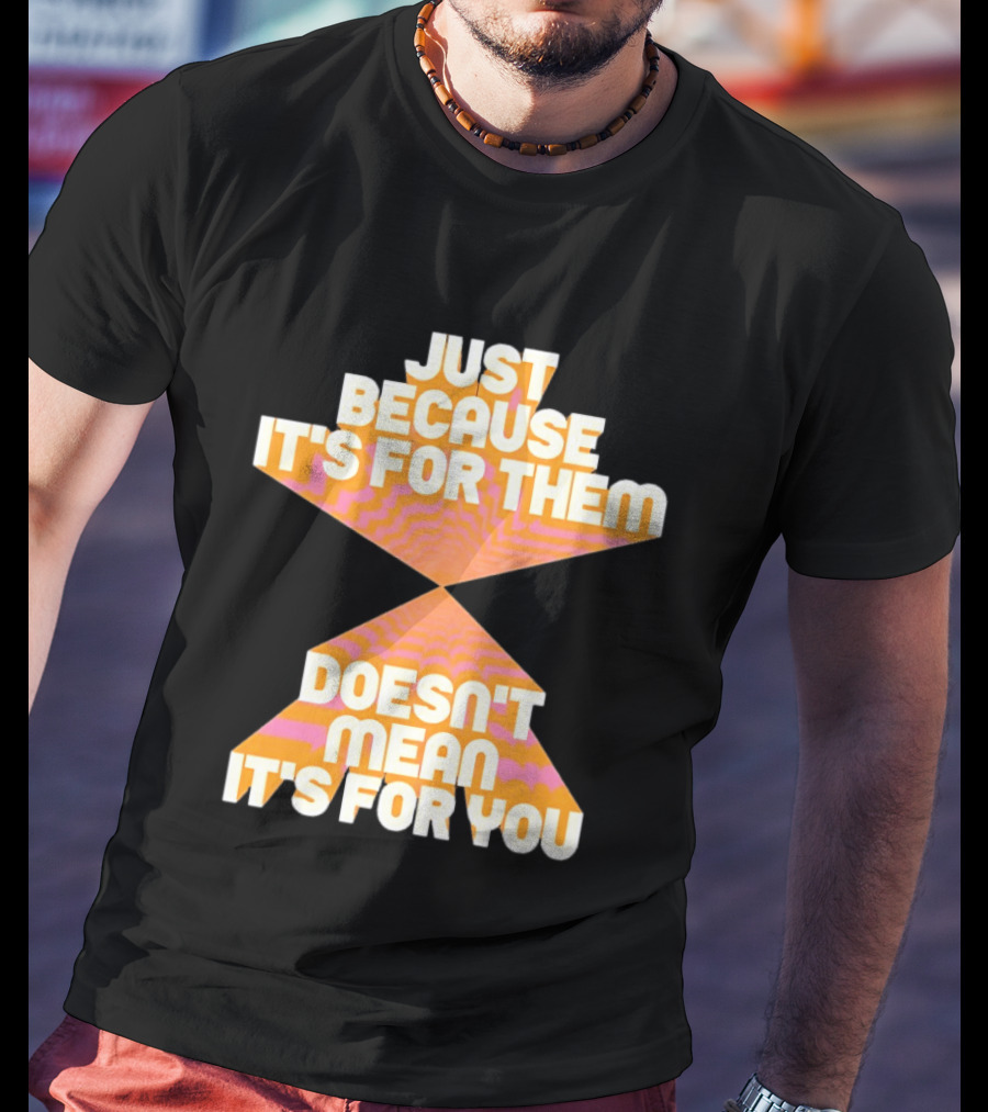 Just Because It's For Them Doesn't Mean It's For You Retro Waves T-Shirt