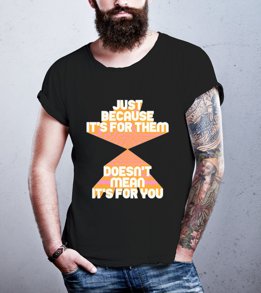 Just Because It's For Them Doesn't Mean It's For You Retro Waves T-Shirt